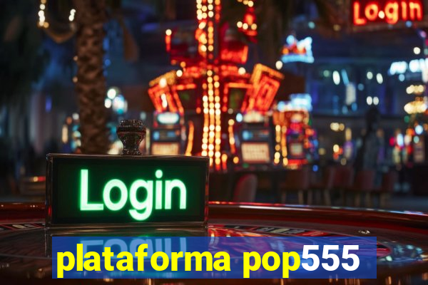 plataforma pop555